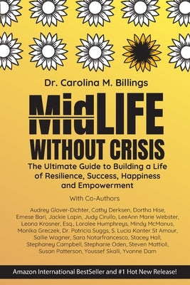MidLife Without Crisis: The Ultimate Guide to Building a Life of Resilience, Success, Happiness and Empowerment by Billings, Carolina M.