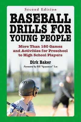 Baseball Drills for Young People: More Than 180 Games and Activities for Preschool to High School Players, 2d ed. by Baker, Dirk