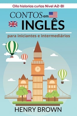 Contos em Inglês para Iniciantes e Intermediários: Oito historias curtas Nível A2-B1 by Brown, Henry