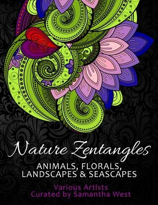 Nature Zentangles: Animals, Florals, Landscapes, and Seascapes: Coloring Books for Grown-Ups, Adult Relaxation by West, Samantha
