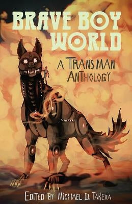 Brave Boy World: A Transman Anthology by Takeda, Michael