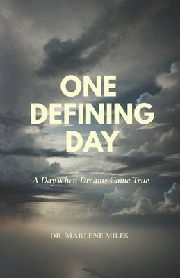 One Defining Day: A Day When Dreams Come True by Miles, Marlene