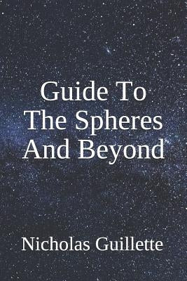 Guide To The Spheres And Beyond by Guillette, Nicholas