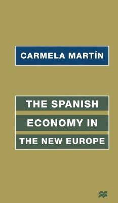 The Spanish Economy in the New Europe by Martìn, C.
