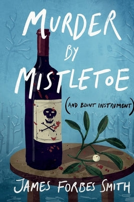 Murder By Mistletoe (and Blunt Instrument) by Forbes-Smith, James