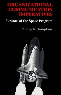 Organizational Communication Imperatives: Lessons of the Space Program by Tompkins, Phillip K.