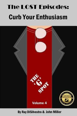 The LOST EPISODES: Curb Your Enthusiasm - Volume 4: The 'G' Spot by DiSilvestro, Ray