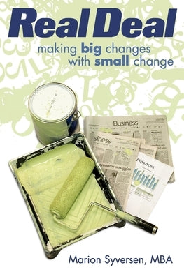 Real Deal: Making Big Changes with Small Change by Syversen Mba, Marion