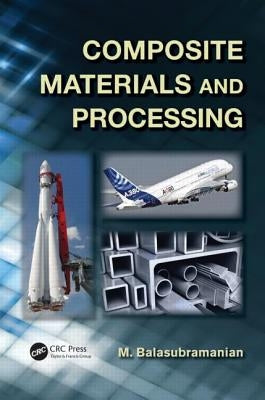 Composite Materials and Processing by Balasubramanian, M.