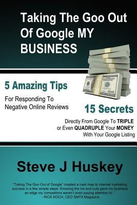 Taking the Goo Out of Google My Business by Huskey, Steve