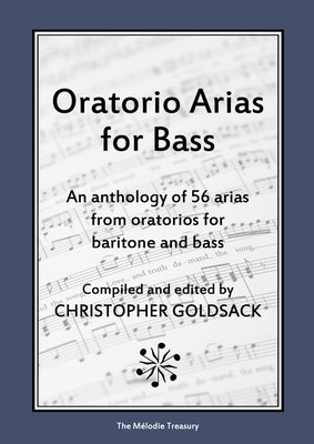 Oratorio Arias for Bass: An anthology of 56 arias from oratorios for bass by Goldsack, Christopher