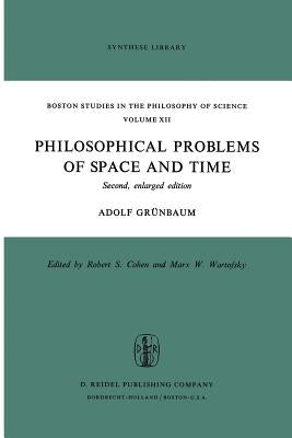 Philosophical Problems of Space and Time: Second, Enlarged Edition by Grünbaum, Adolf