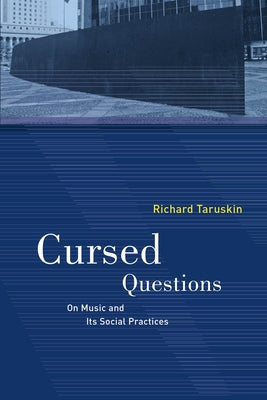Cursed Questions: On Music and Its Social Practices by Taruskin, Richard