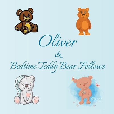 Oliver & Bedtime Teddy Bear Fellows: Short Goodnight Story for Toddlers - 5 Minute Good Night Stories to Read - Personalized Baby Books with Your Chil by Publishing, Chilkibo