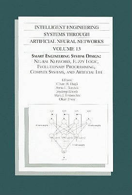 Intelligent Engineering Systems Through Artificial Neural Networks, Volume 13: Smart Engineering System Design: Neural Networks, Fuzzy Logic, Evolutio by Dagli, C. H.