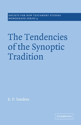 The Tendencies of the Synoptic Tradition by Sanders, E. P.