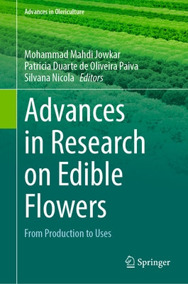 Advances in Research on Edible Flowers: From Production to Uses by Jowkar, Mohammad Mahdi