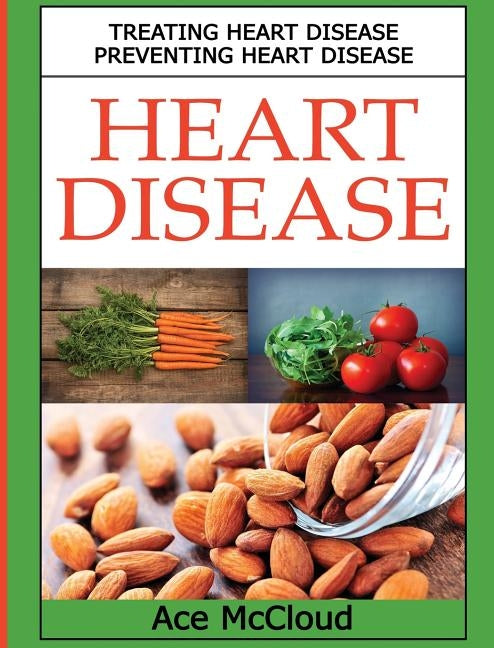 Heart Disease: Treating Heart Disease: Preventing Heart Disease by McCloud, Ace