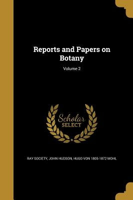 Reports and Papers on Botany; Volume 2 by Ray Society