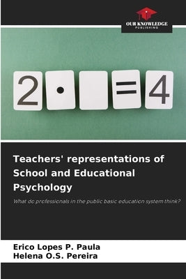 Teachers' representations of School and Educational Psychology by Paula, Erico Lopes P.