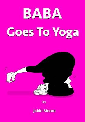 Baba goes to Yoga by Moore, Jakki