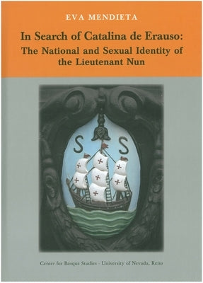 In Search of Catalina de Erauso: The National and Sexual Identity of the Lieutenant Nun by Mendieta, Eva