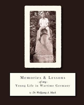 Memories and Lessons of my Young Life in Wartime Germany by Mack, Francesca A.