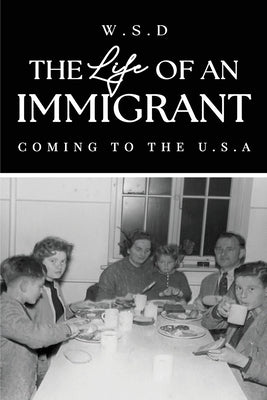 The Life of an Immigrant by S. Dahlmann, William