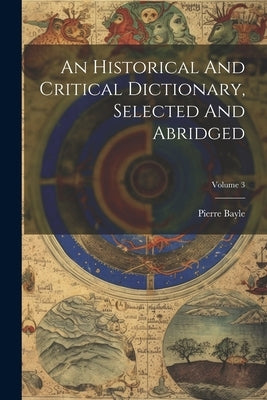 An Historical And Critical Dictionary, Selected And Abridged; Volume 3 by Bayle, Pierre