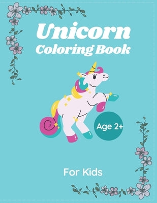 Unicorn Coloring Book For kids Age 2+: 50 pages, 8.5"x11", Creative Coloring activity For Kids by Ghosh, Dhriti Rani