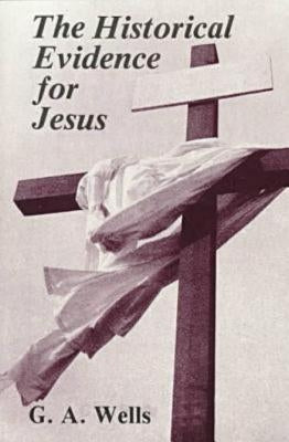 The Historical Evidence for Jesus by Wells, G.