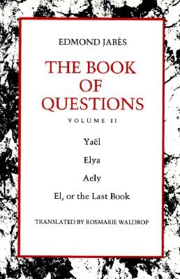 The Book of Questions: Volume II [Yaël; Elya; Aely; El, or the Last Book] by Jabès, Edmond