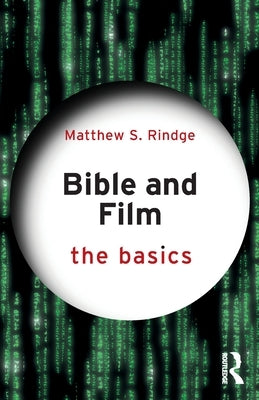 Bible and Film: The Basics: The Basics by Rindge, Matthew S.