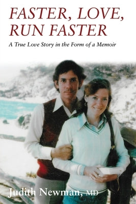 Faster, Love, Run Faster: A True Love Story in the Form of a Memoir by Newman, Judith