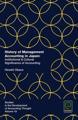 History of Management Accounting in Japan: Institutional & Cultural Significance of Accounting by Okano, Hiroshi