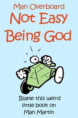 Not Easy Being God by Martin, Man