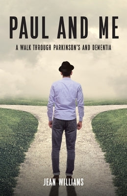 Paul and Me: A Walk through Parkinson's and Dementia by Williams, Jean
