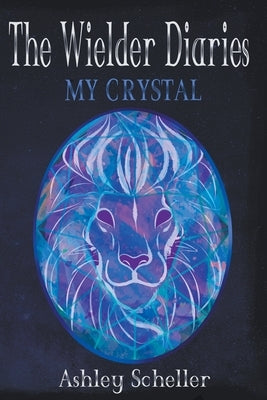The Wielder Diaries: My Crystal by Scheller, Ashley
