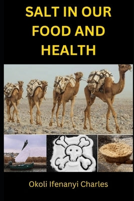 Salt in Our Food and Health by Okoli, Ifeanyi Charles
