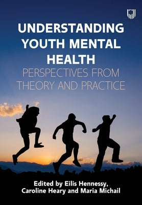 Understanding Youth Mental Health: Perspectives from Theory and Practice by Hennessy, Eilis