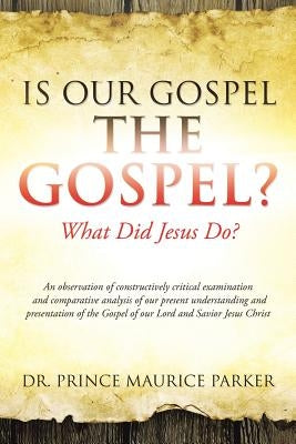 Is Our Gospel the Gospel? by Parker, Prince Maurice