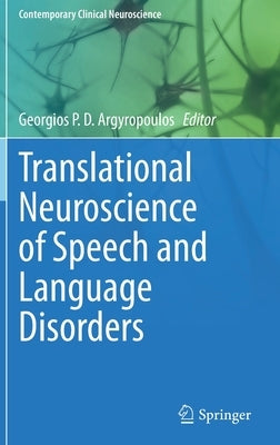 Translational Neuroscience of Speech and Language Disorders by Argyropoulos, Georgios P. D.