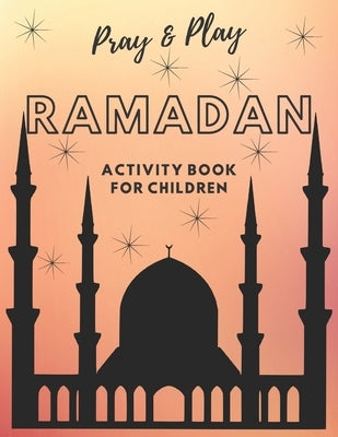 Pray and Play Ramadan Activity Book for kids by Jawad, Lubna Kayani