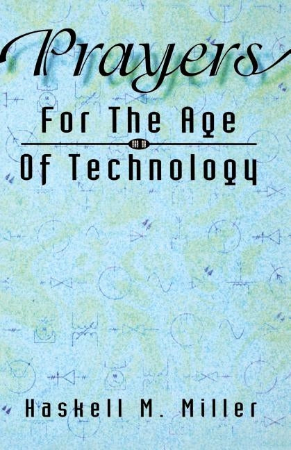 Prayers for the Age of Technology by Miller, Haskell M.
