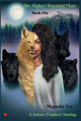 The Alpha's Potential Mate Book One by Xen, Magnolia