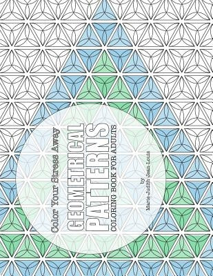 Color Your Stress Away: Geometrical Patterns: Coloring Book for Adults by Jean-Louis, Marie-Judith