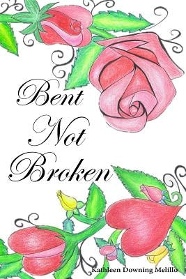 Bent Not Broken by Melillo, Kathleen Downing