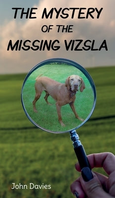 The Mystery of the Missing Vizsla by Davies, John