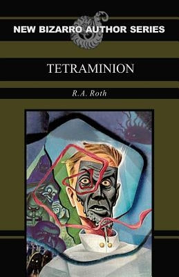 Tetraminion (New Bizarro Author Series) by Roth, R. a.