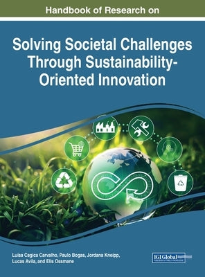 Handbook of Research on Solving Societal Challenges Through Sustainability-Oriented Innovation by Carvalho, Luísa Cagica